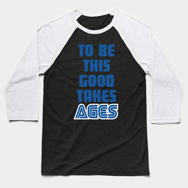 SEGA : To Be This Good Takes Ages Baseball T-Shirt by horrucide@yahoo.com